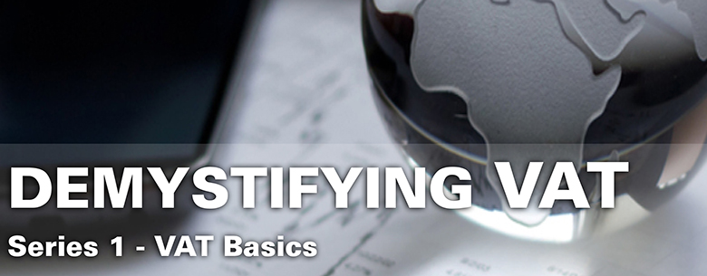 DEMYSTIFYING VAT Series 1 – VAT Basics