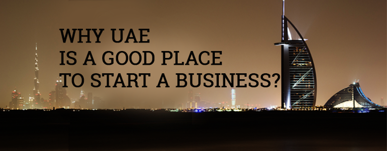 Doing Business in UAE, Why Dubai & Abu Dhabi Become Good Places?