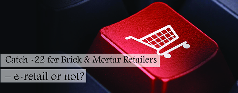 Catch-22 for Brick & Mortar Retailer’s – e-retail or not ?