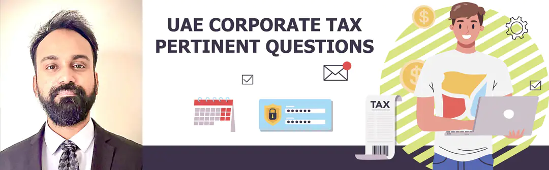 UAE Corporate Tax Pertinent Questions – All You Need To Know